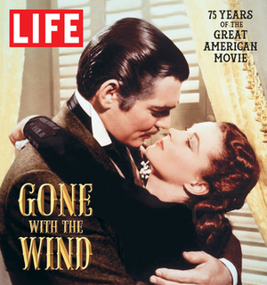 Gone with the Wind: The Great American Movie 75 Years Later by The Editors of Life