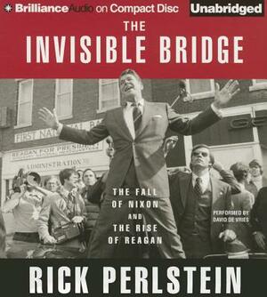 The Invisible Bridge: The Fall of Nixon and the Rise of Reagan by Rick Perlstein