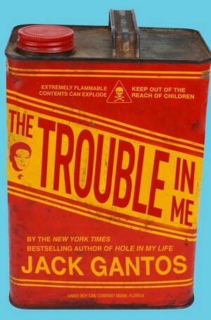 The Trouble in Me by Jack Gantos