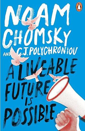 A Livable Future Is Possible by C.J. Polychroniou, Noam Chomsky