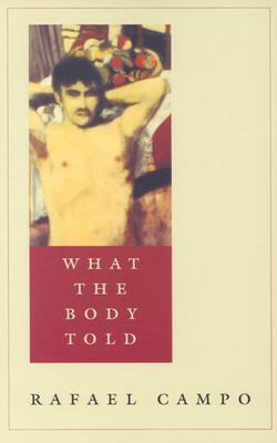 What the Body Told by Rafael Campo