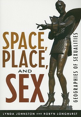 Space Place & Sex: Geographies PB by Robyn Longhurst, Lynda Johnston