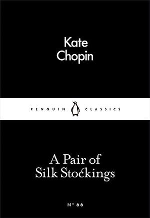 A Pair of Silk Stockings by Kate Chopin