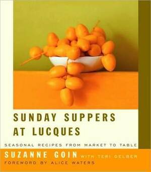 Sunday Suppers at Lucques: Seasonal Recipes from Market to Table by Suzanne Goin, Teri Gelber