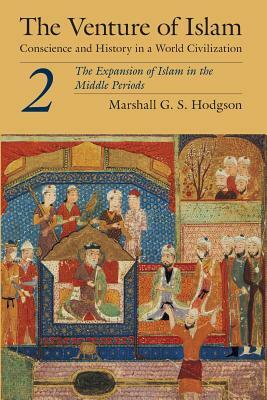 The Venture of Islam, Volume 2: The Expansion of Islam in the Middle Periods by Marshall G. S. Hodgson