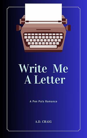 Write Me A Letter by A.D. Craig