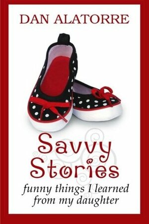 Savvy Stories by Dan Alatorre