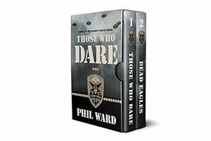 Raiding Forces Series Boxed Set (Books 1 & 2): Those Who Dare & Dead Eagles by Phil Ward