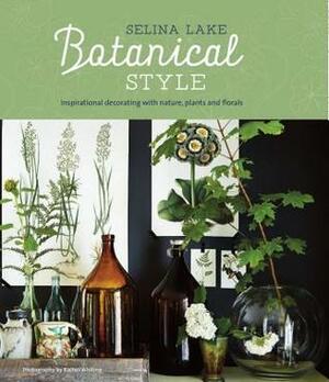 Botanical Style: Inspirational decorating with nature, plants and florals by Selina Lake