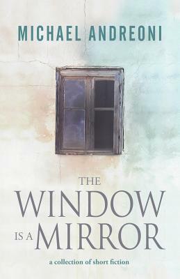 The Window Is a Mirror by Michael Andreoni