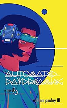 Automated Daydreaming by William Pauley III, William Pauley III