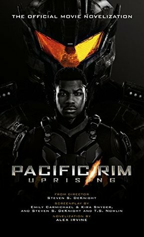 Pacific Rim Uprising - Official Movie Novelization by Alexander C. Irvine