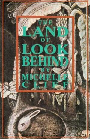 The Land of Look Behind by Michelle Cliff