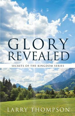 Glory Revealed by Larry Thompson