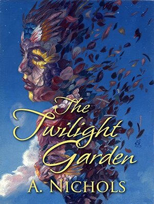 The Twilight Garden by Deb Olliff, A. Nichols