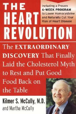 The Heart Revolution: The Extraordinary Discovery That Finally Laid the Cholesterol Myth to Rest by Kilmer McCully, Martha McCully