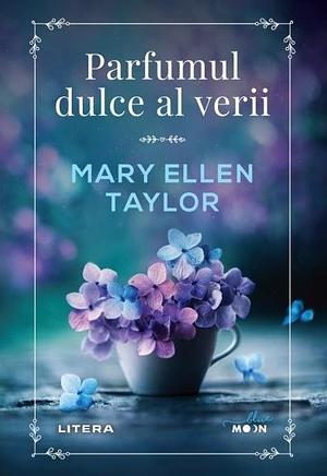 Parfumul dulce al verii by Mary Ellen Taylor, Mary Ellen Taylor