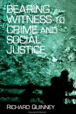 Bearing Witness to Crime and Social Justice by Richard Quinney