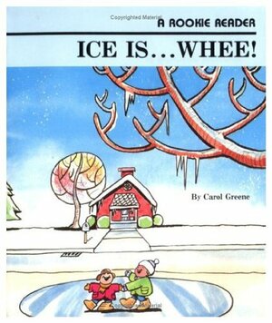 Ice Is... whee! by Carol Greene