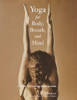 Yoga for Body, Breath, and Mind: A Guide to Personal Reintegration by A. G. Mohan