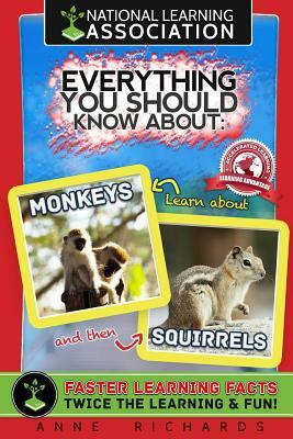 Everything You Should Know About: Monkeys and Squirrels by Anne Richards