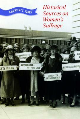 Historical Sources on Women's Suffrage by Virginia Schomp, Chet'la Sebree