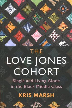 The Love Jones Cohort: Single and Living Alone in the Black Middle Class by Kris Marsh