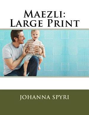 Maezli: Large Print by Johanna Spyri