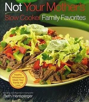 Not Your Mother's Slow Cooker Family Favorites by Beth Hensperger, Beth Hensperger