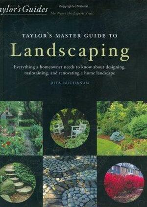 Taylor's Master Guide to Landscaping: Everything a Homeowner Needs to Know About Designing, Maintaining, and Renovating a Home Landscape by Rita Buchanan