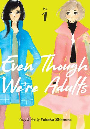 Even Though We're Adults Vol. 1 by Takako Shimura, Takako Shimura