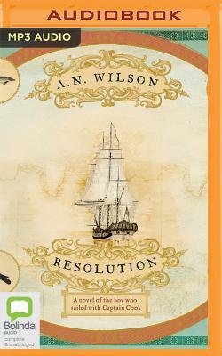 Resolution: A Novel of Captain Cook's Adventures of Discovery to Australia, New Zealand and Hawaii by A.N. Wilson