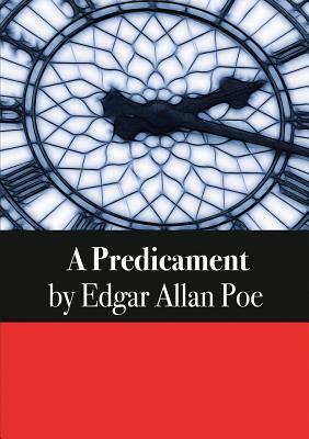 A Predicament by Edgar Allan Poe