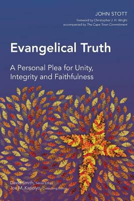 Evangelical Truth: A Personal Plea for Unity, Integrity and Faithfulness by John R. W. Stott
