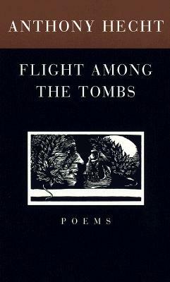 Flight Among the Tombs: Poems by Anthony Hecht