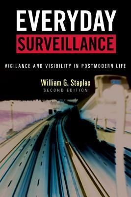 Everyday Surveillance: Vigilance and Visibility in Postmodern Life, Second Edition by William G. Staples