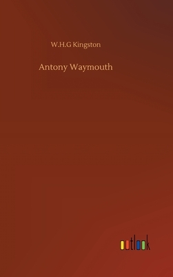 Antony Waymouth by W. H. G. Kingston