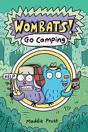 Wombats #1: Go Camping by Maddie Frost, Maddie Frost