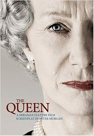 The Queen: A Miramax Feature Film Screenplay by Peter Morgan