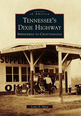 Tennessee's Dixie Highway: Springfield to Chattanooga by Leslie N. Sharp