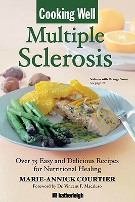 Cooking Well: Multiple Sclerosis: Over 75 Easy and Delicious Recipes for Nutritional Healing by Marie-Annick Courtier