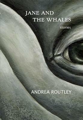 Jane and the Whales: Short Stories by Andrea Routley