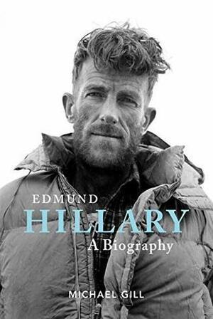 Edmund Hillary - A Biography: The extraordinary life of the beekeeper who climbed Everest by Michael Gill