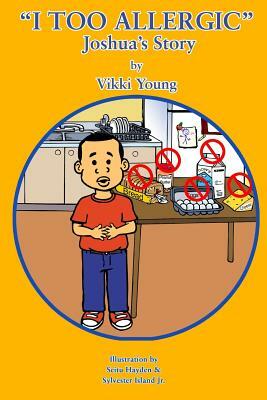 I Too Allergic: Joshua's Story: Joshua's Story by Vikki Young