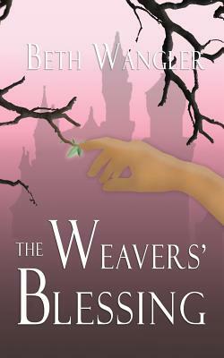 The Weavers' Blessing by Beth Wangler