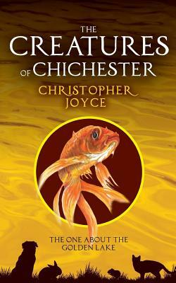 The Creatures of Chchester: The one about the golden lake by Christopher Joyce