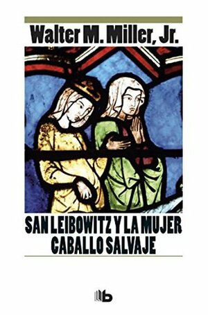 San Leibowitz y la mujer Caballo Salvaje by Walter M. Miller Jr.