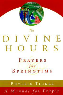 Divine Hours : Prayers for Springtime by Phyllis A. Tickle