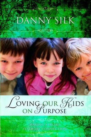 Loving Our Kids on Purpose by Danny Silk
