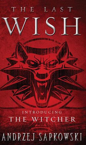The Last Wish Introducing The Witcher  by Andrzej Sapkowski